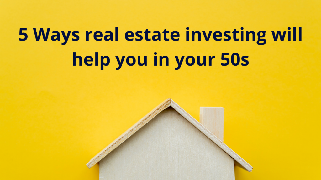 Real estate will help you in your 50s