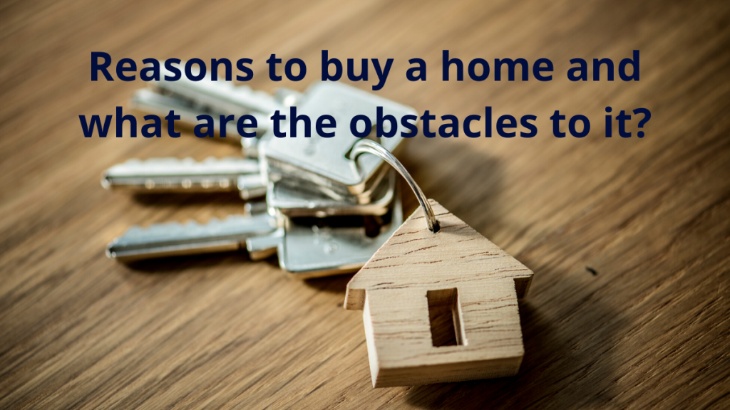 Reasons to buy a home and what are the obstacles to it?